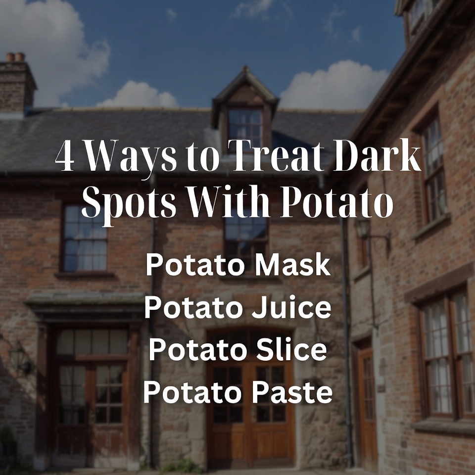 4 Ways to Treat Dark Spots With Potato